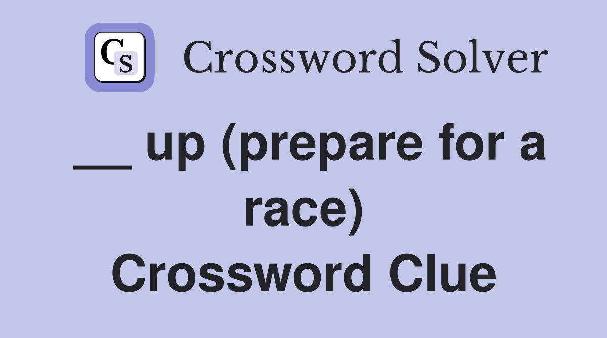 __ up (prepare for a race) Crossword Clue