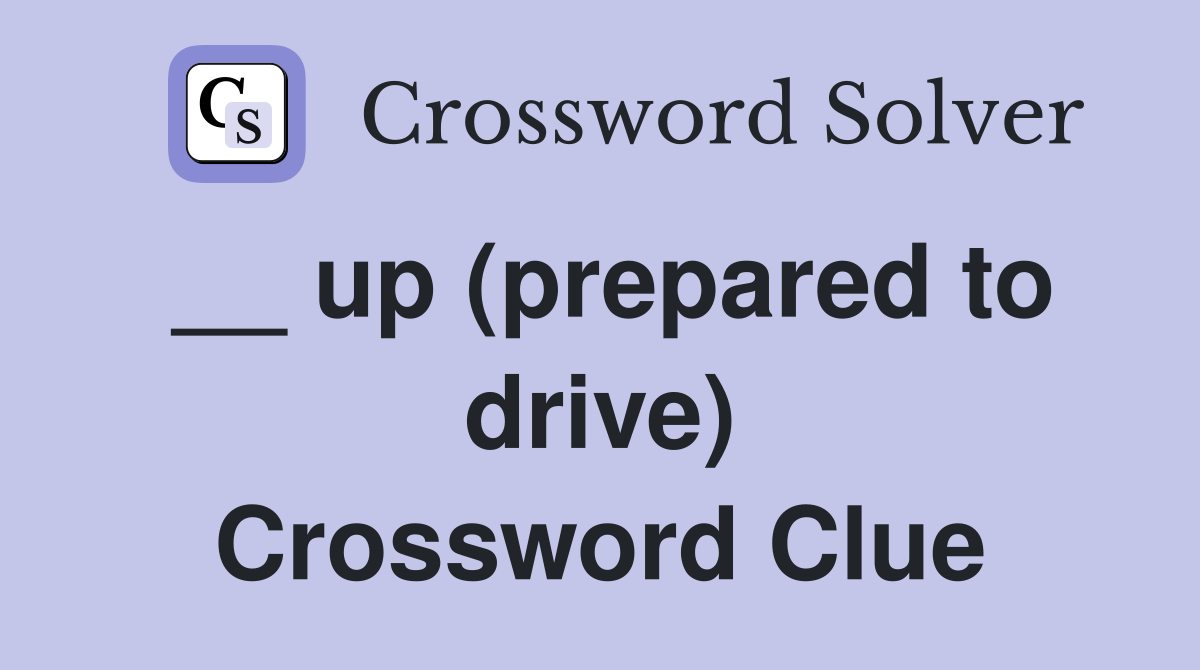 __ up (prepared to drive) Crossword Clue