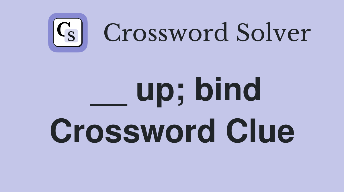 __ up; bind Crossword Clue