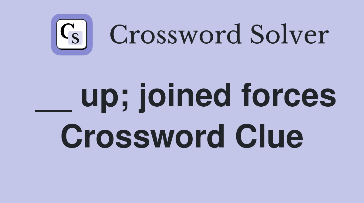 __ up; joined forces Crossword Clue