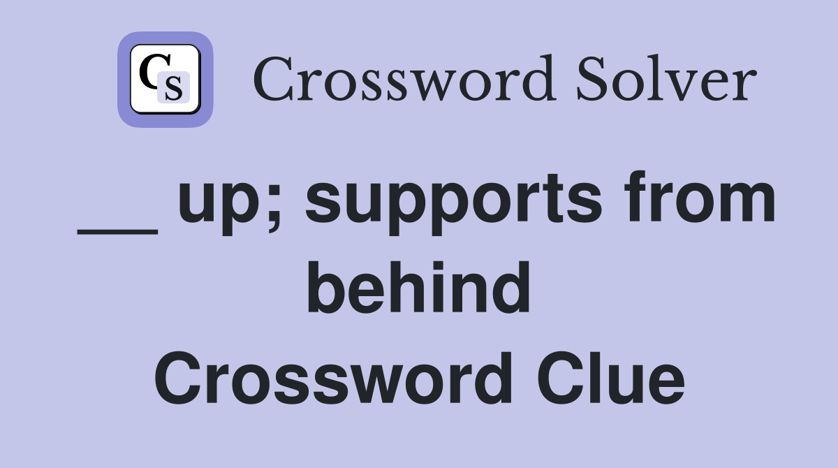 __ up; supports from behind Crossword Clue
