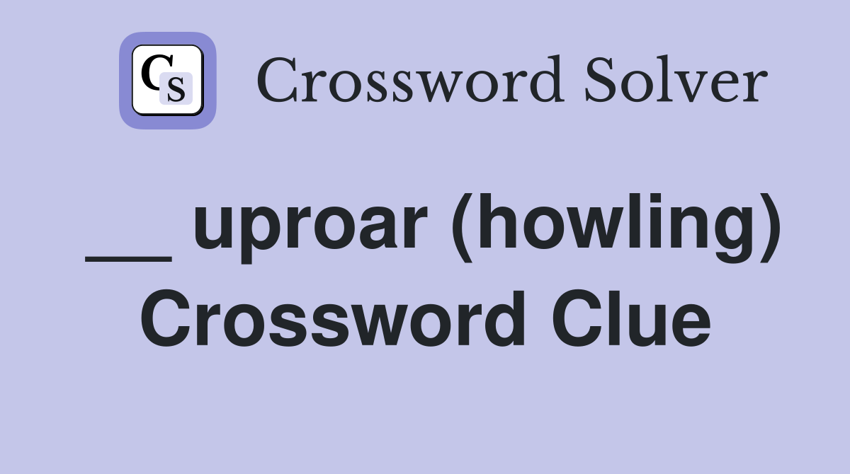 __ uproar (howling) Crossword Clue