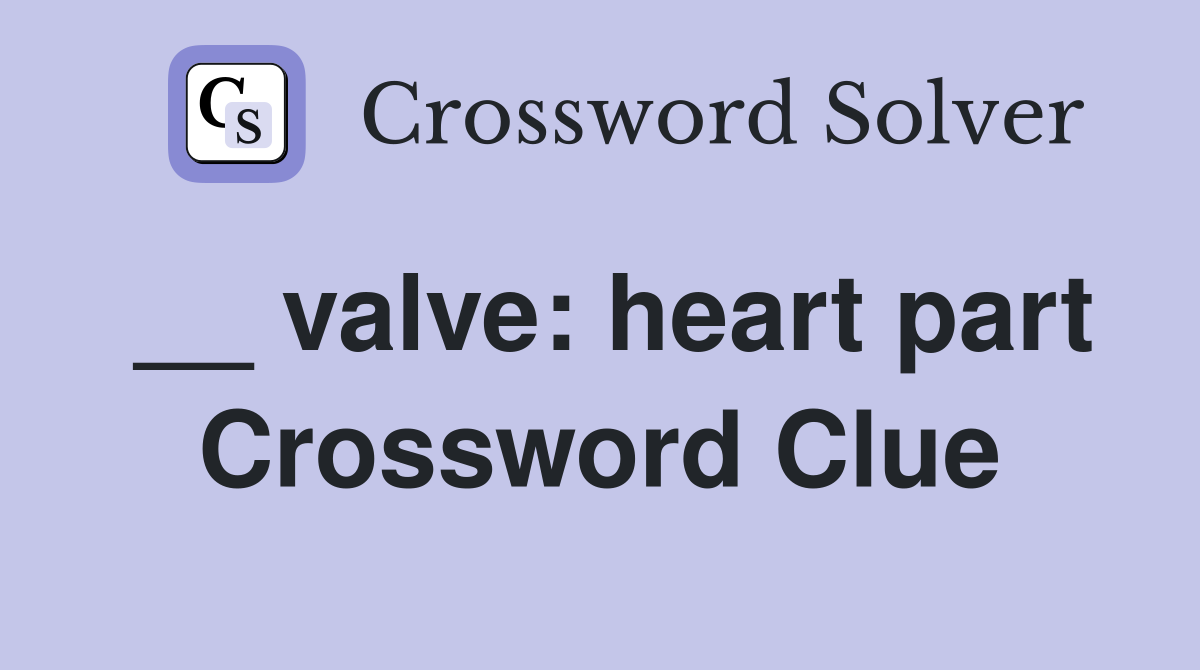 __ valve: heart part Crossword Clue
