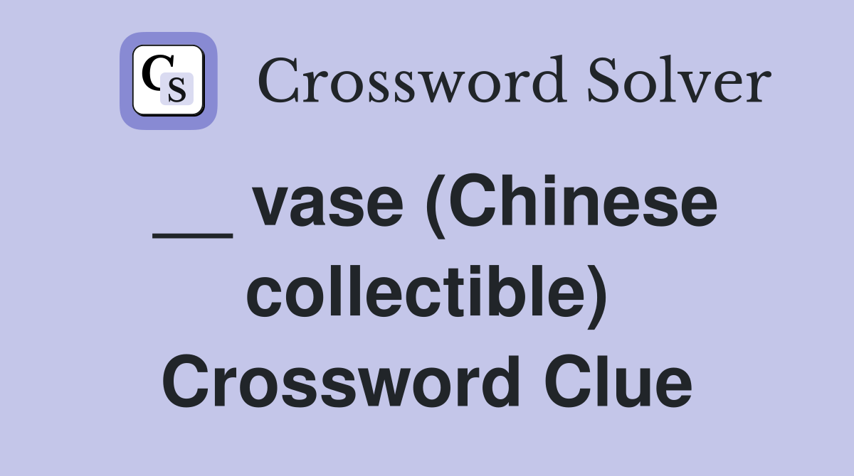__ vase (Chinese collectible) Crossword Clue