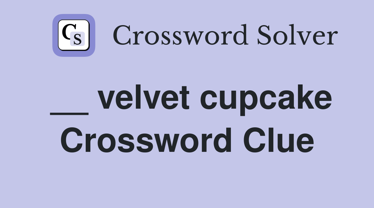 __ velvet cupcake Crossword Clue