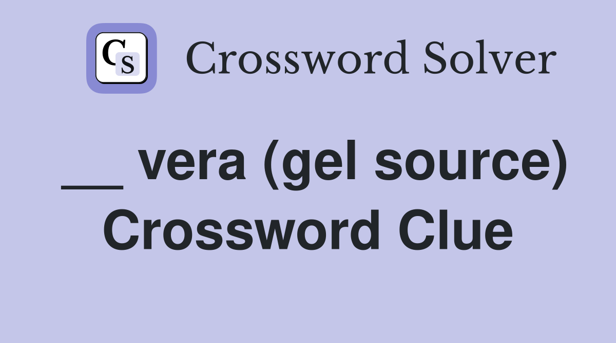 __ vera (gel source) Crossword Clue