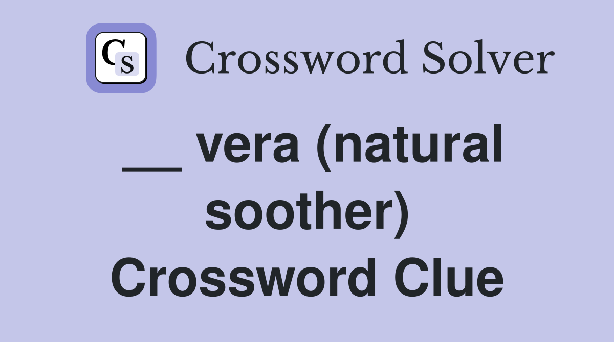 __ vera (natural soother) Crossword Clue