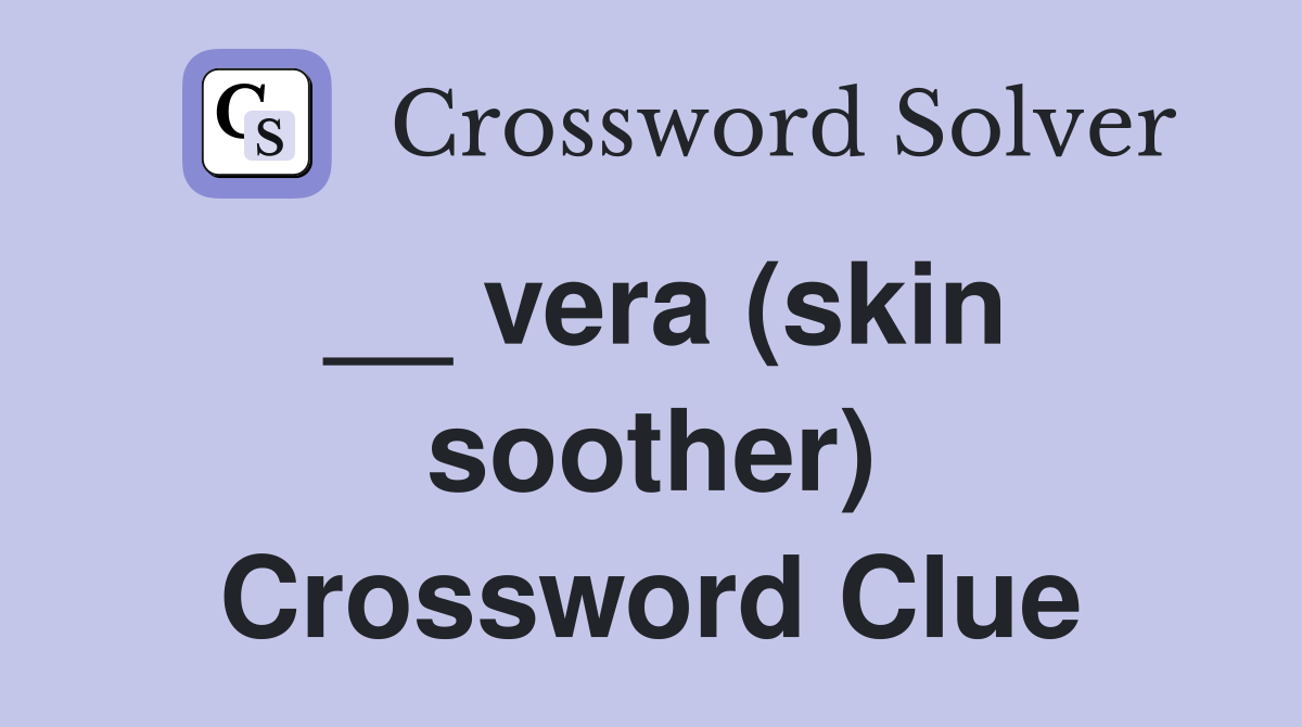 __ vera (skin soother) Crossword Clue