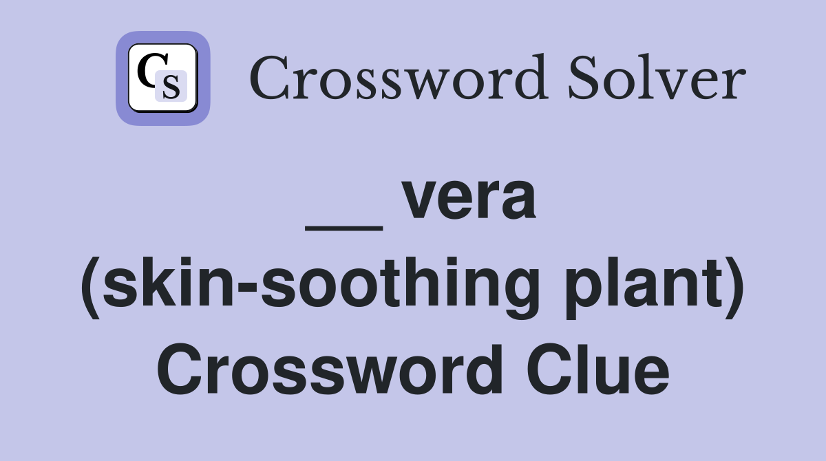 __ vera (skin-soothing plant) Crossword Clue