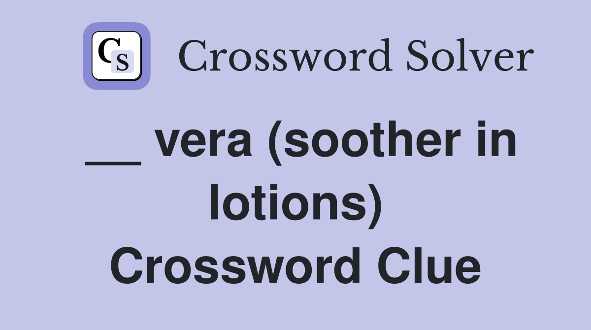 __ vera (soother in lotions) Crossword Clue