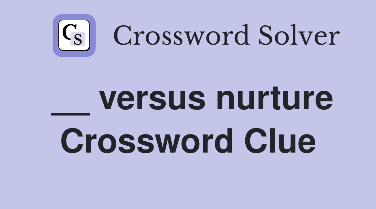 __ versus nurture Crossword Clue
