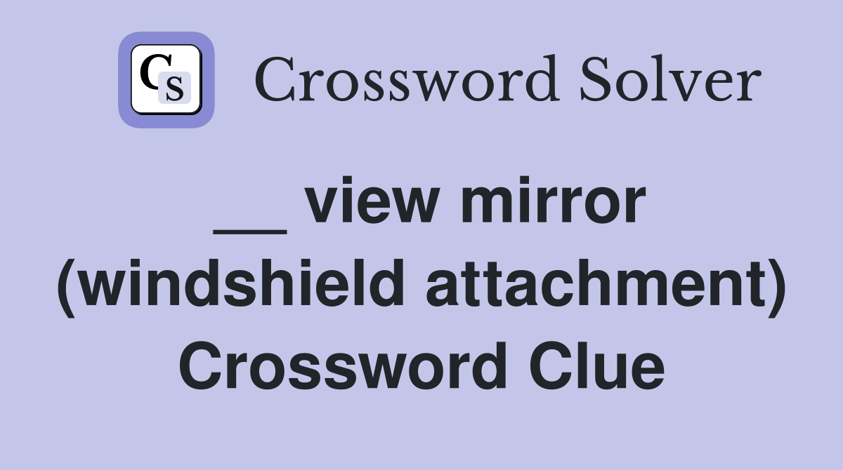 __ view mirror (windshield attachment) Crossword Clue