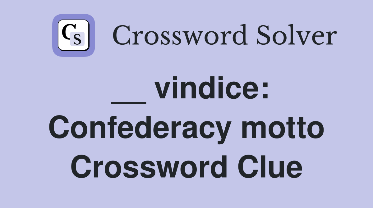 __ vindice: Confederacy motto Crossword Clue