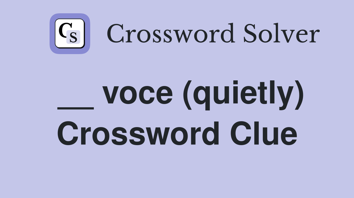 __ voce (quietly) Crossword Clue