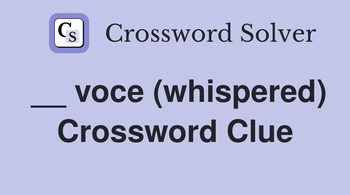__ voce (whispered) Crossword Clue