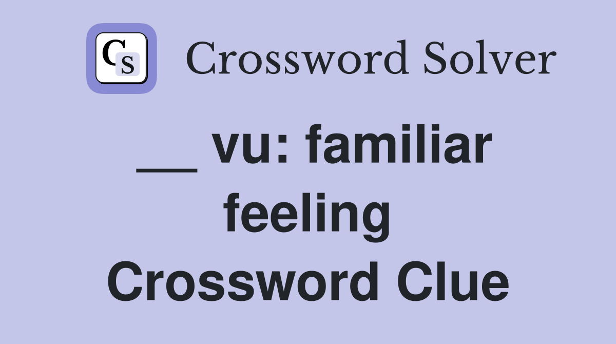 __ vu: familiar feeling Crossword Clue