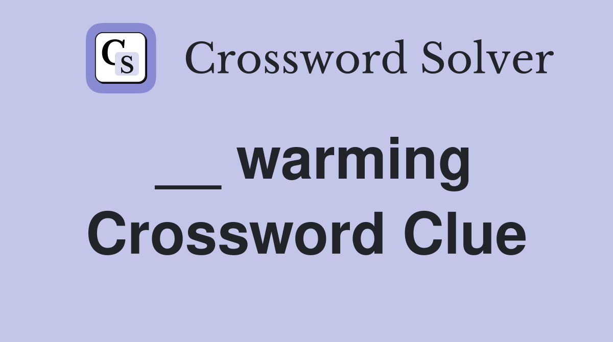 __ warming Crossword Clue