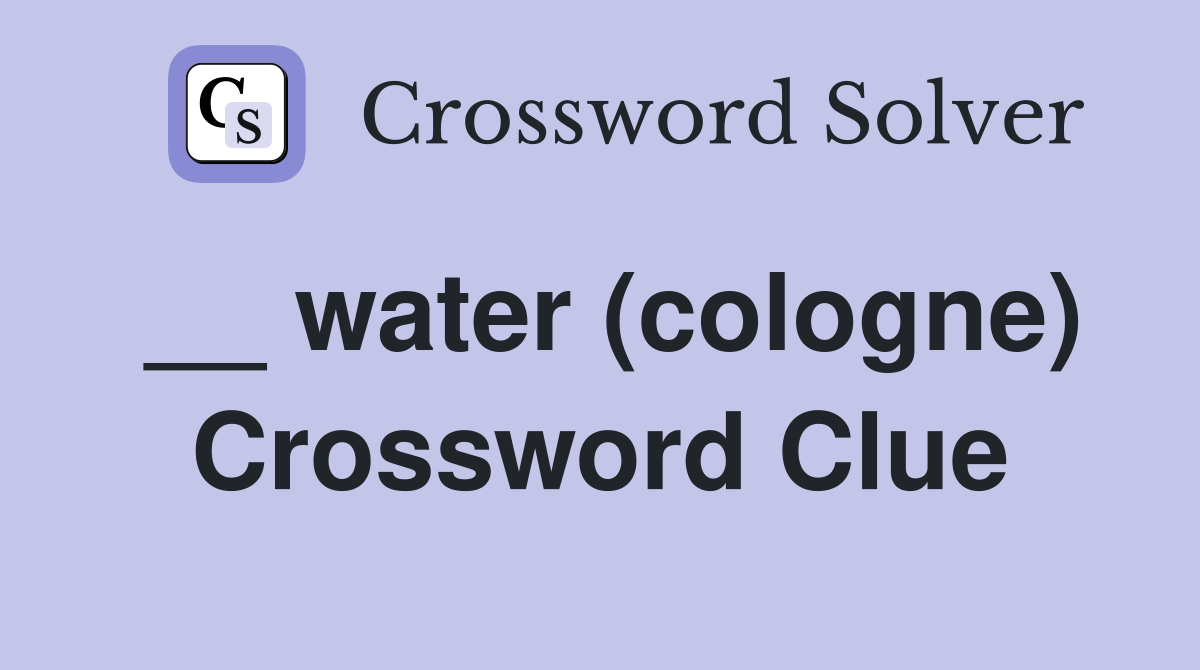 __ water (cologne) Crossword Clue
