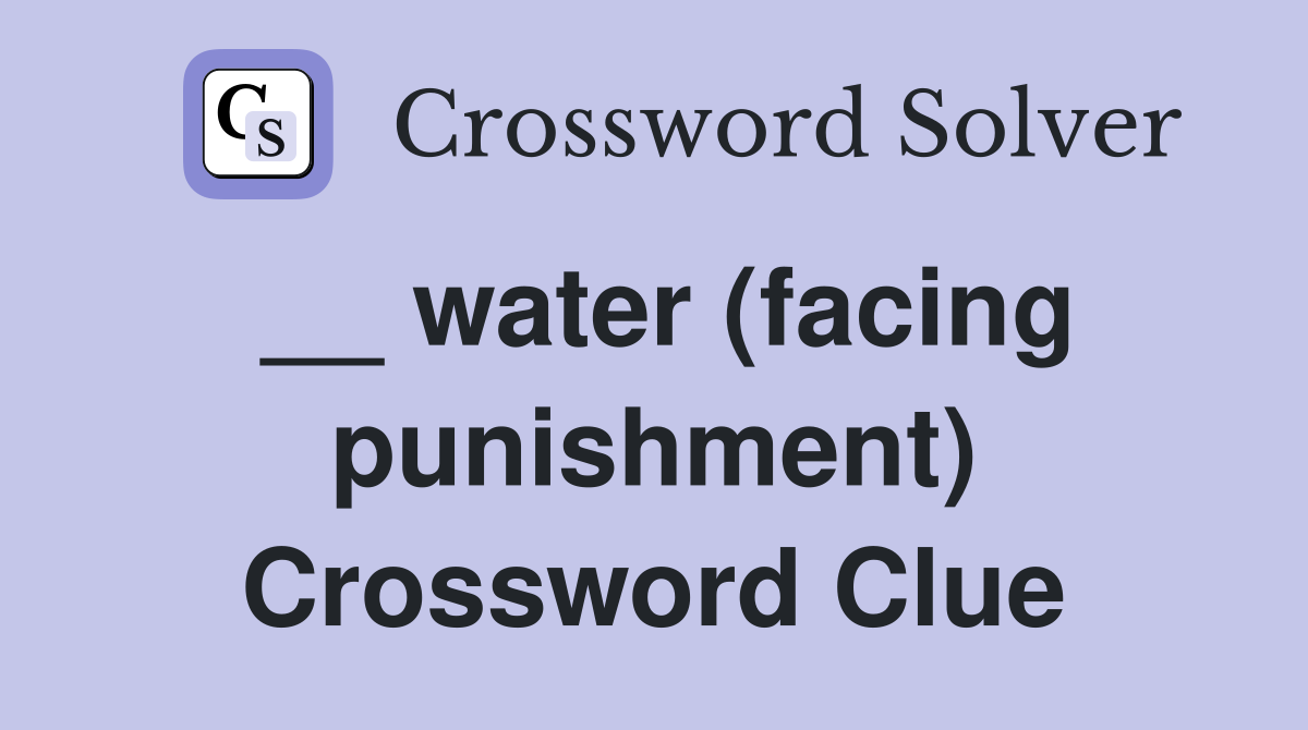 __ water (facing punishment) Crossword Clue