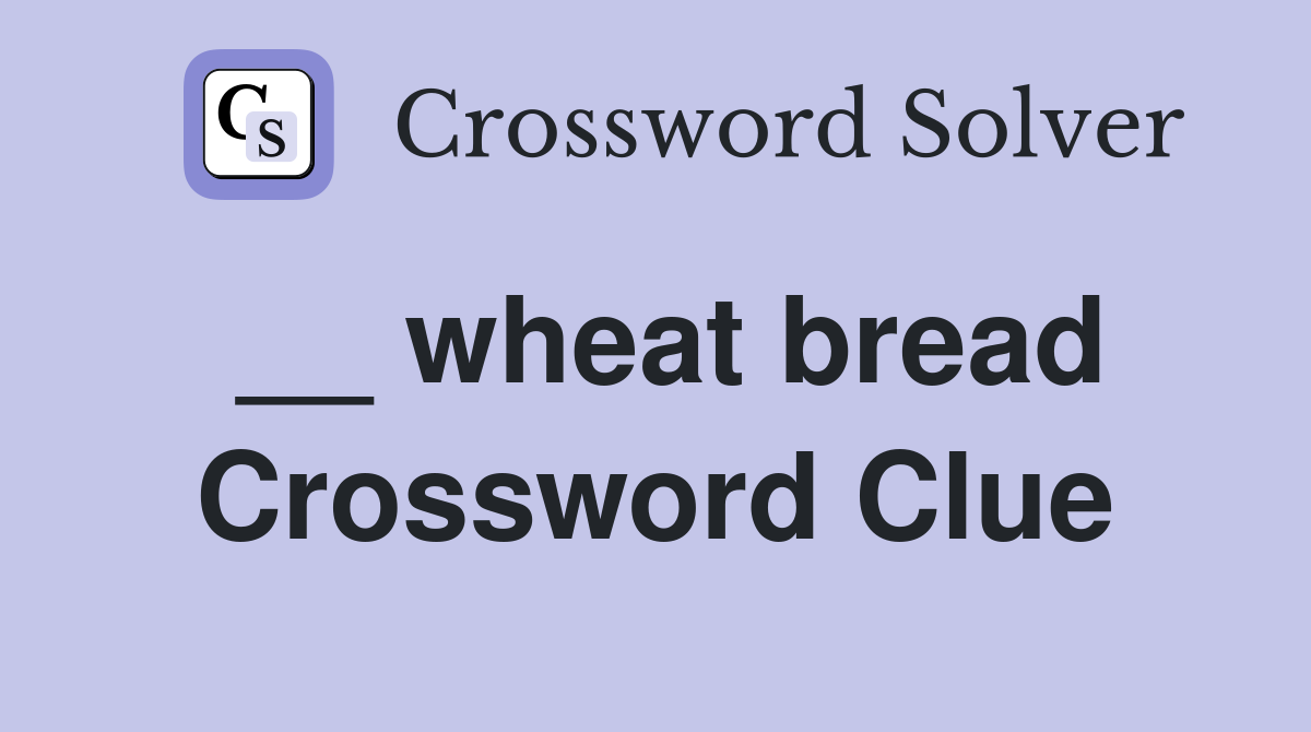 __ wheat bread Crossword Clue