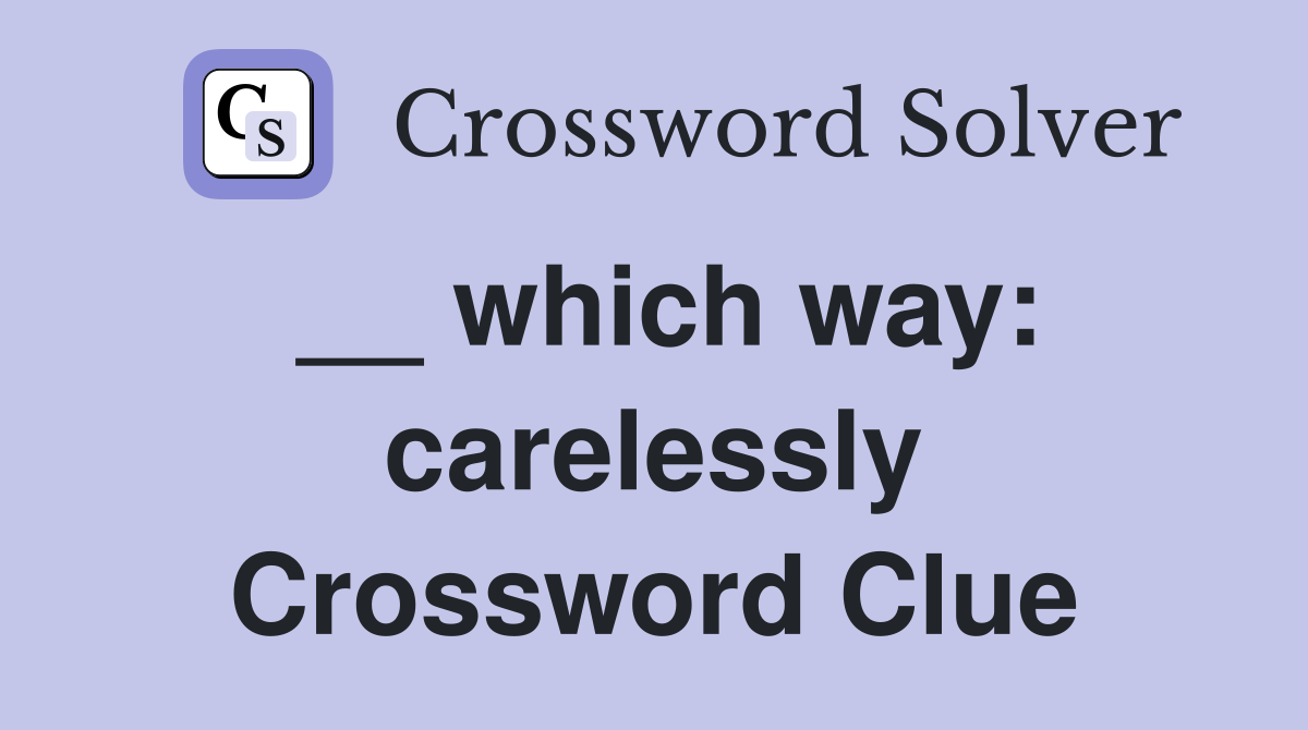 __ which way: carelessly Crossword Clue