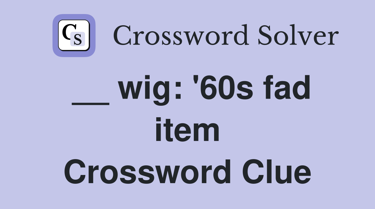 __ wig: '60s fad item Crossword Clue