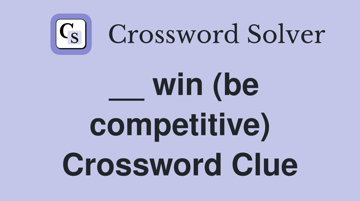 __ win (be competitive) Crossword Clue