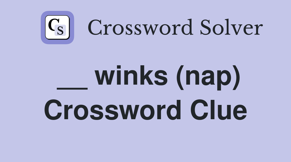 __ winks (nap) Crossword Clue