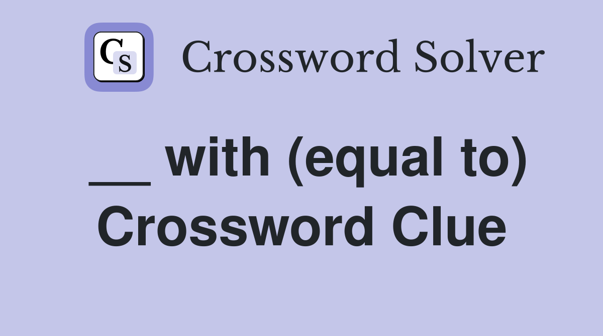 __ with (equal to) Crossword Clue