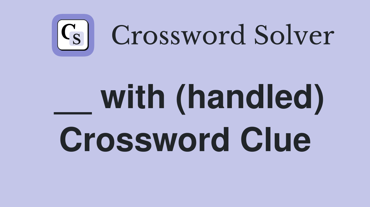 __ with (handled) Crossword Clue