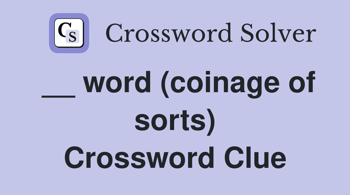 __ word (coinage of sorts) Crossword Clue