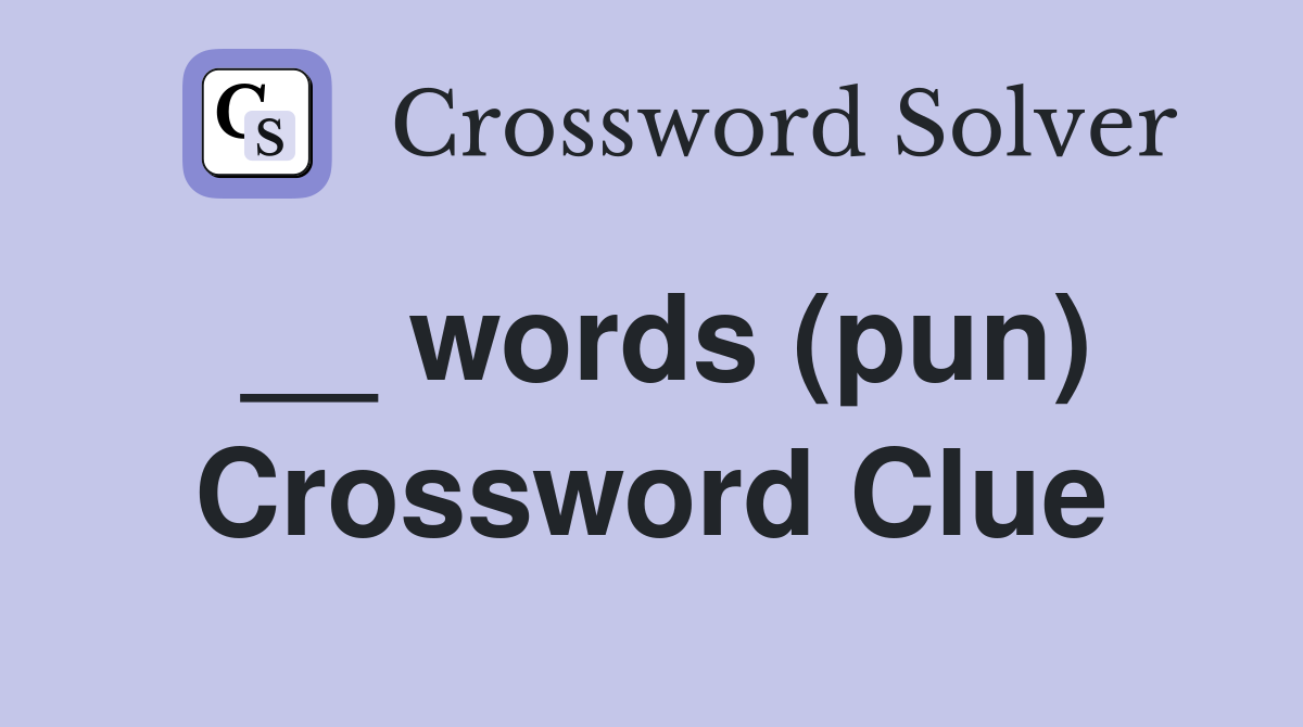 __ words (pun) Crossword Clue