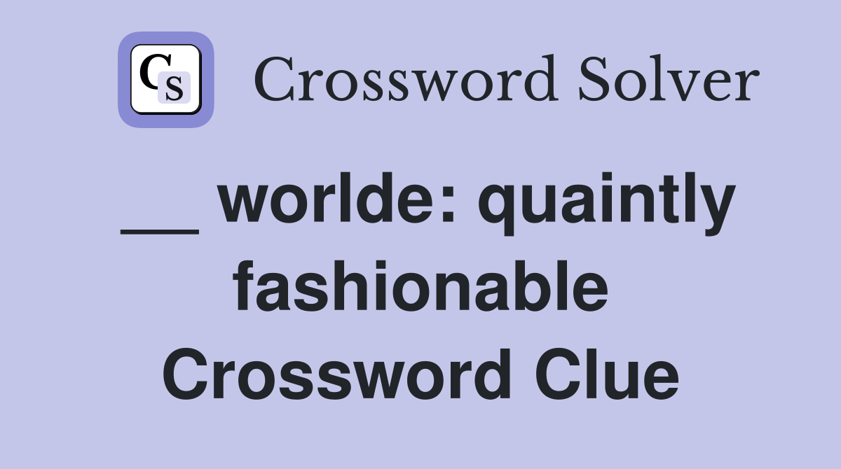 __ worlde: quaintly fashionable Crossword Clue