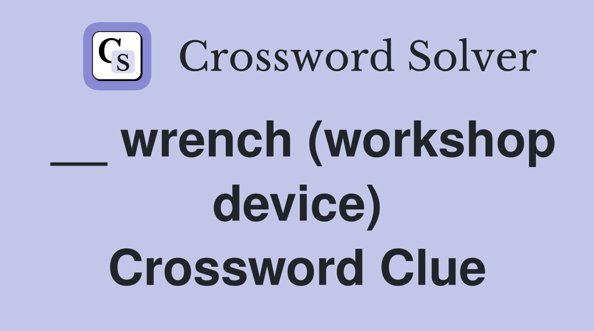 __ wrench (workshop device) Crossword Clue