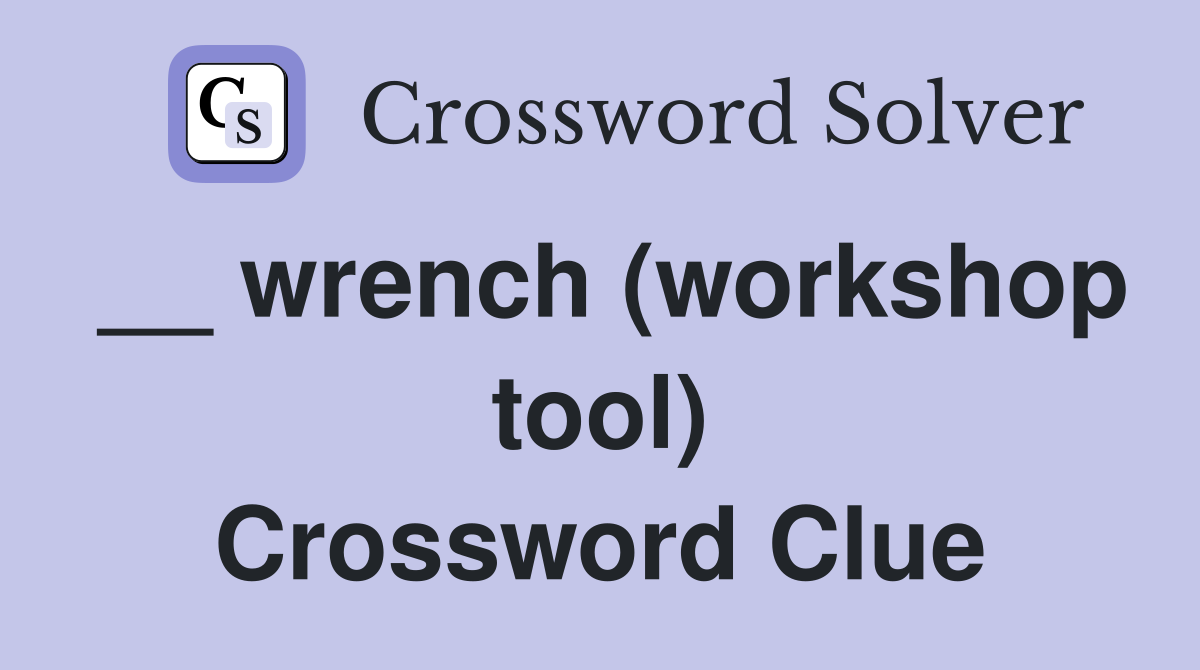 __ wrench (workshop tool) Crossword Clue