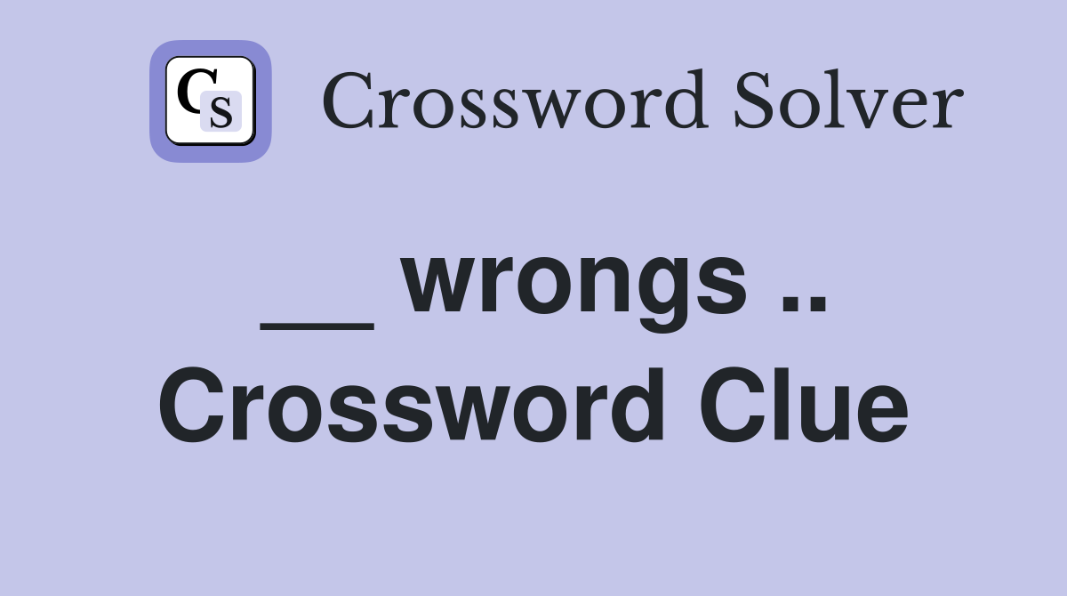 __ wrongs .. Crossword Clue