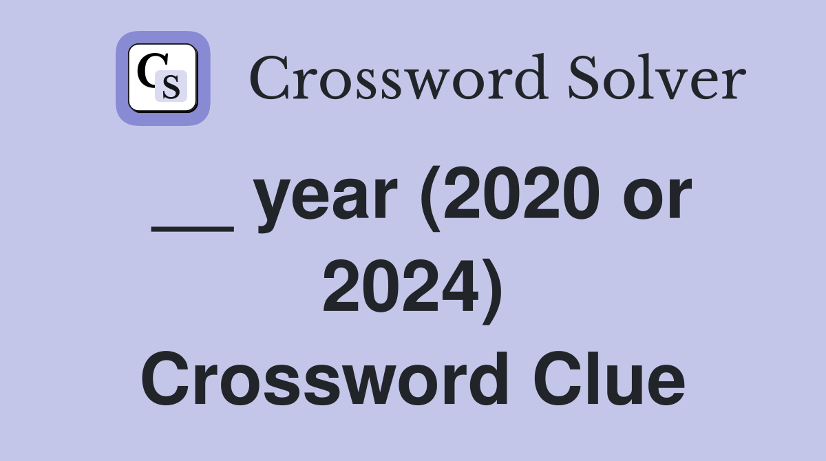 __ year (2020 or 2024) Crossword Clue