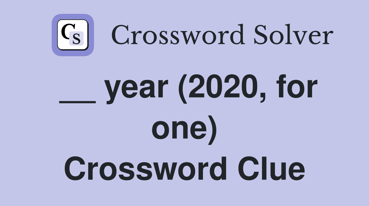 __ year (2020, for one) Crossword Clue