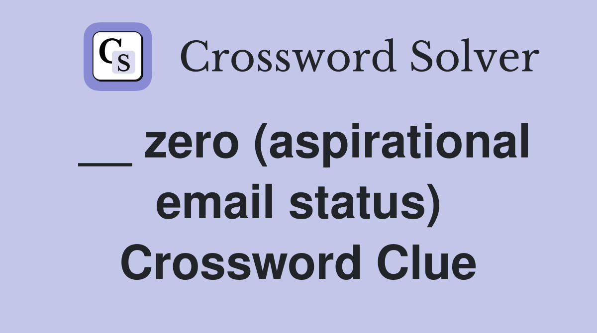 __ zero (aspirational email status) Crossword Clue