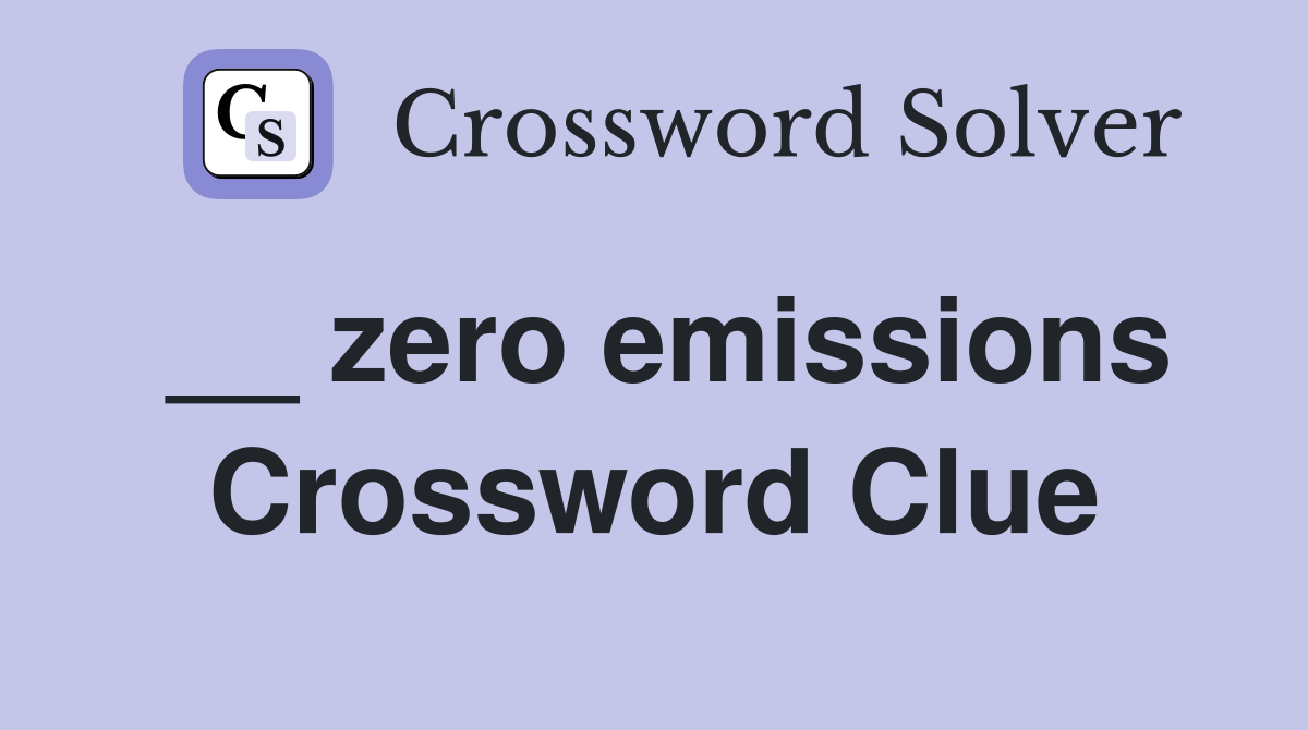 __ zero emissions Crossword Clue