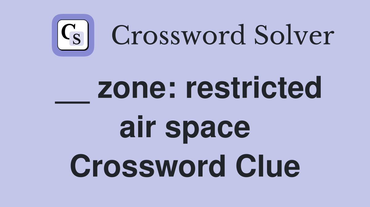 __ zone: restricted air space Crossword Clue
