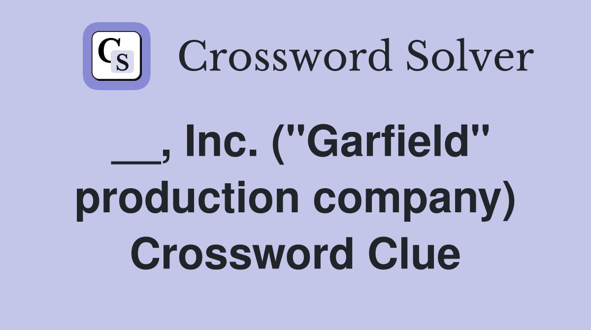 __, Inc. (''Garfield'' production company) Crossword Clue