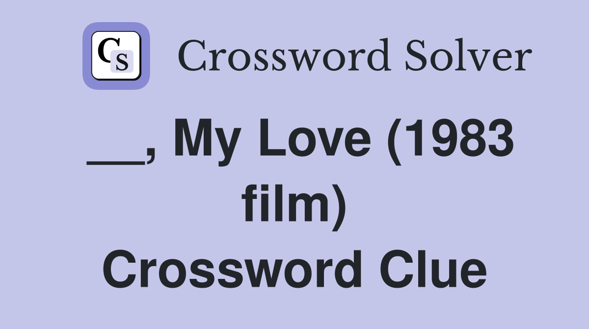 __, My Love (1983 film) Crossword Clue
