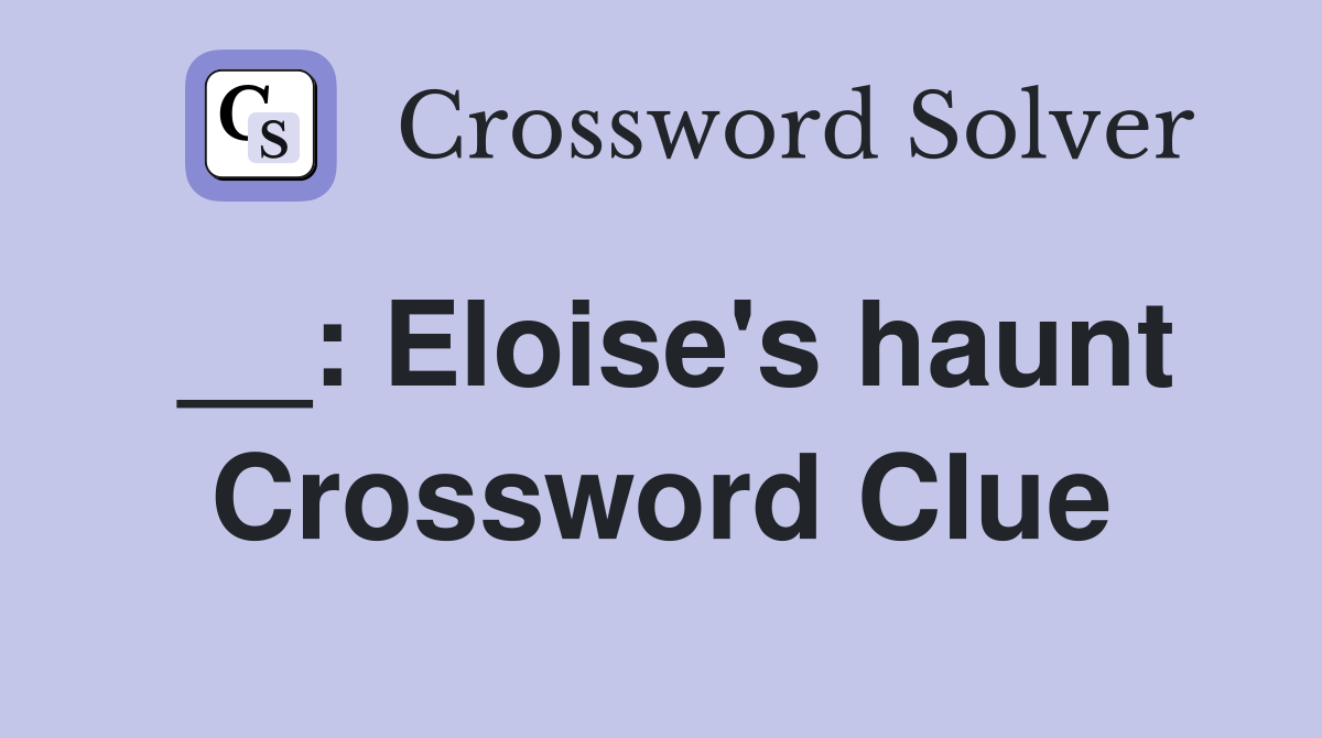 __: Eloise's haunt Crossword Clue