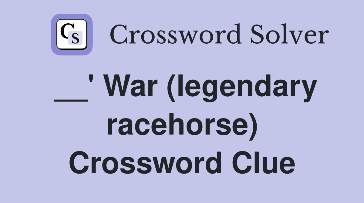 __' War (legendary racehorse) Crossword Clue