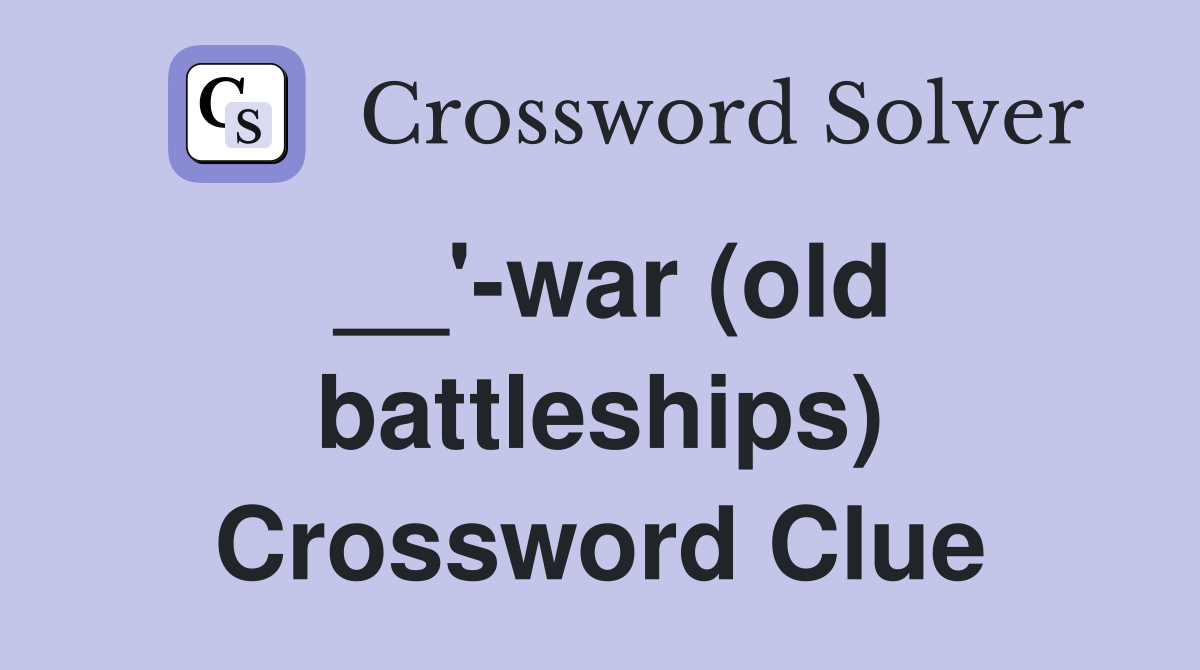 __'-war (old battleships) Crossword Clue