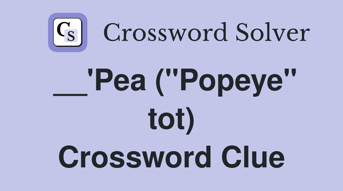 __'Pea ("Popeye" tot) Crossword Clue