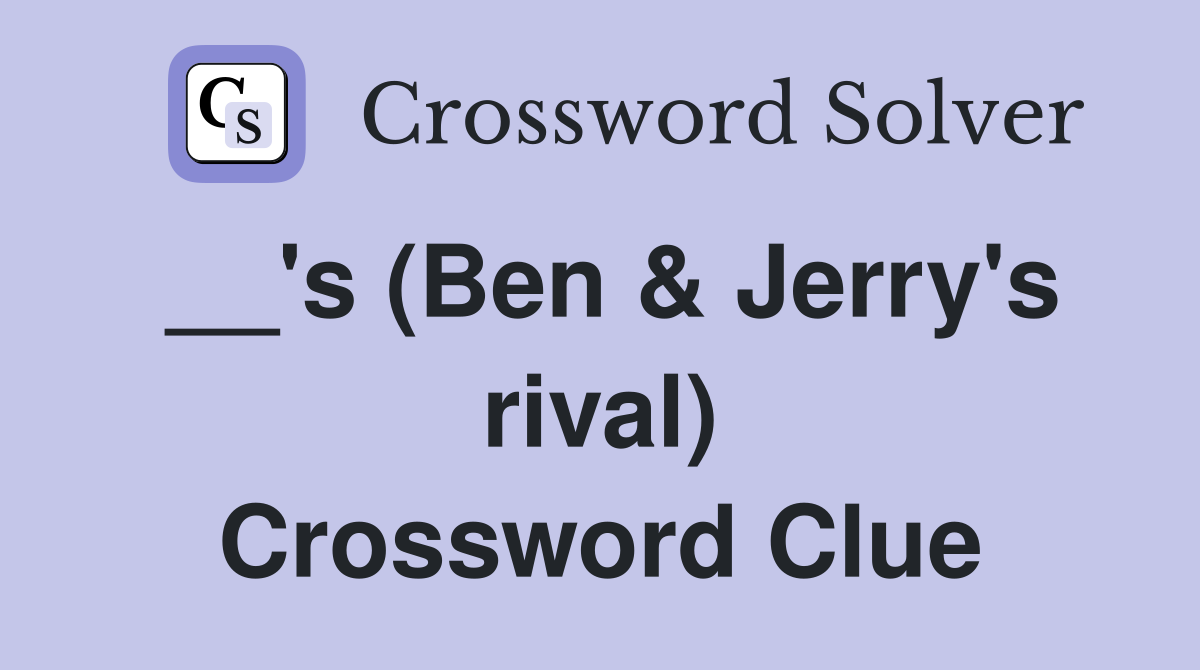 __'s (Ben & Jerry's rival) Crossword Clue