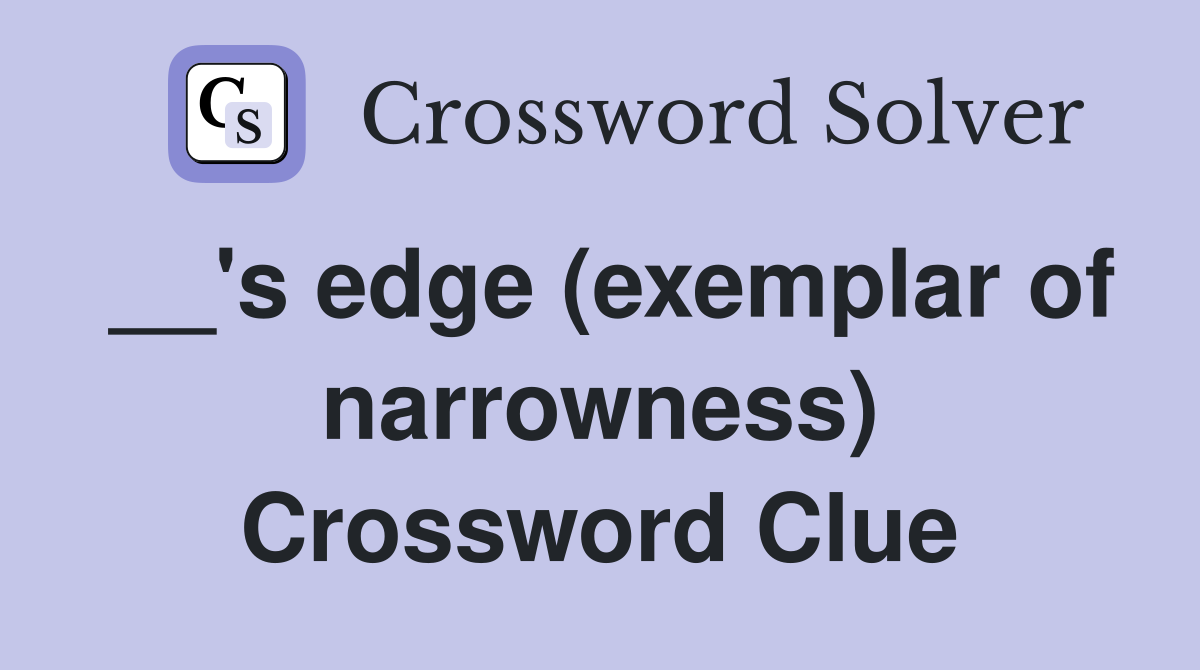 __'s edge (exemplar of narrowness) Crossword Clue