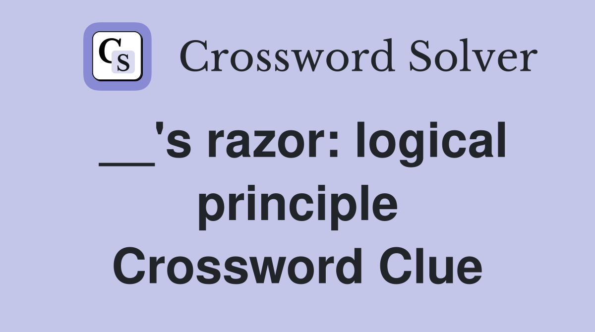 __'s razor: logical principle Crossword Clue